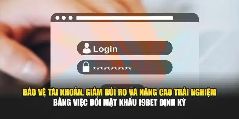 Đổi Mật Khẩu i9Bet – Hướng Dẫn Bảo Mật Tài Khoản Nhanh Chóng 2 Bảo vệ tài khoản, giảm rủi ro và nâng cao trải nghiệm bằng việc đổi mật khẩu i9Bet định kỳ