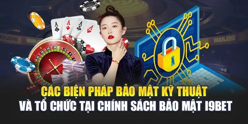 Chính sách bảo mật 2 Các biện pháp bảo mật kỹ thuật và tổ chức tại chính sách bảo mật i9Bet