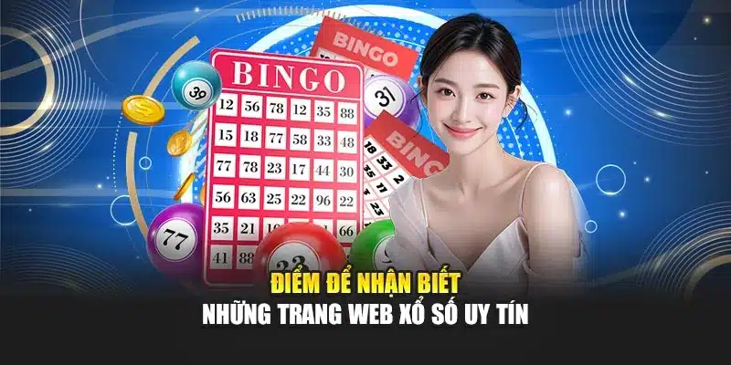 Những Trang Web Xổ Số Uy Tín Cập Nhật Nhanh Và Chính Xác 2 Điểm để nhận biết những trang web xổ số uy tín