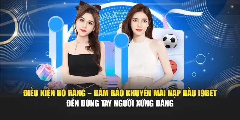 Khuyến Mãi Nạp Đầu i9Bet – Tặng Thêm Thưởng Khi Giao Dịch 3 Điều kiện rõ ràng – đảm bảo khuyến mãi nạp đầu i9Bet đến đúng tay người xứng đáng
