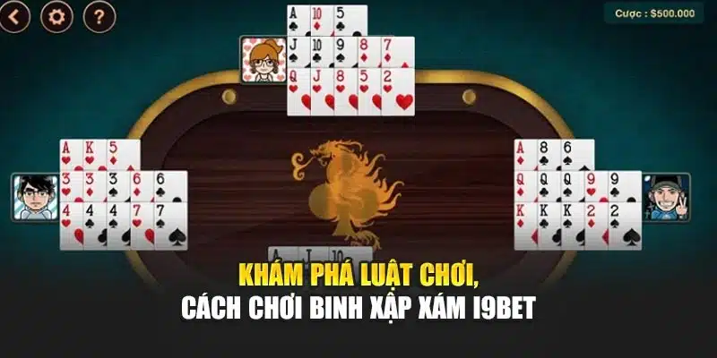 Cách Chơi Binh Xập Xám i9Bet – Luật Chơi Và Mẹo Chiến Thắng 2 Khám phá luật chơi, cách chơi Binh Xập Xám i9Bet