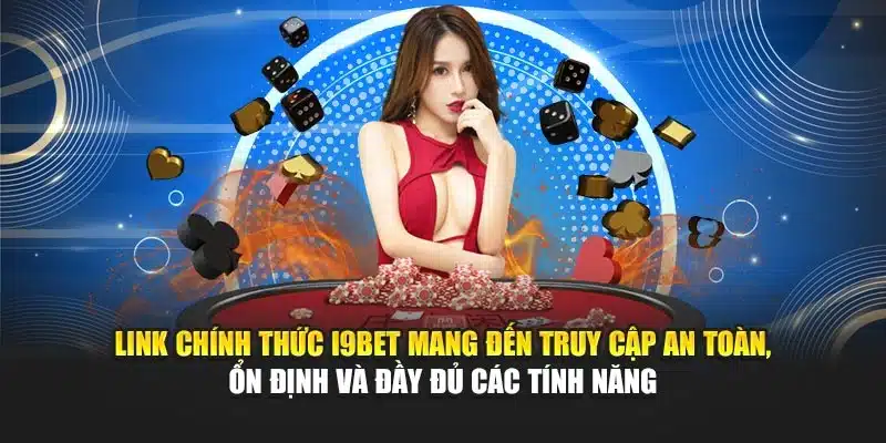 Link Vào i9Bet – Truy Cập Nhanh Chóng Và An Toàn Nhất 2 Link chính thức i9Bet mang đến truy cập an toàn, ổn định và đầy đủ các tính năng