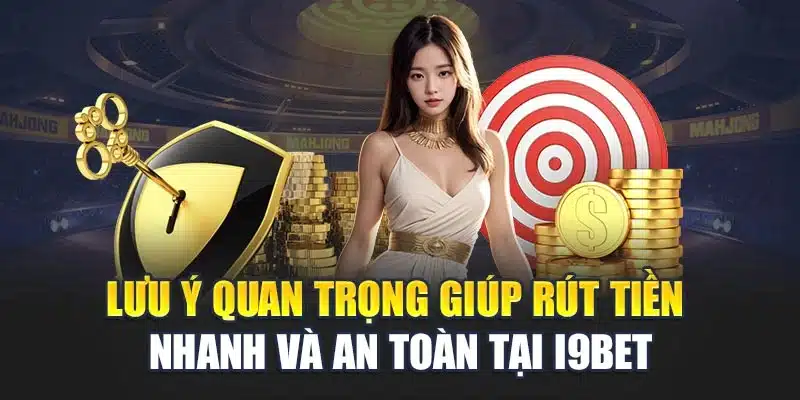 Hướng dẫn rút tiền 3 Lưu ý quan trọng giúp rút tiền nhanh và an toàn tại i9Bet