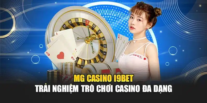 MG Casino i9Bet – Trải Nghiệm Trò Chơi Casino Đa Dạng 6 MG Casino i9Bet – Trải Nghiệm Trò Chơi Casino Đa Dạng