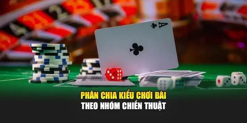 Các Kiểu Chơi Bài 52 Lá Phổ Biến Và Cách Áp Dụng Hiệu Quả 3 Phân chia kiểu chơi bài theo nhóm chiến thuật