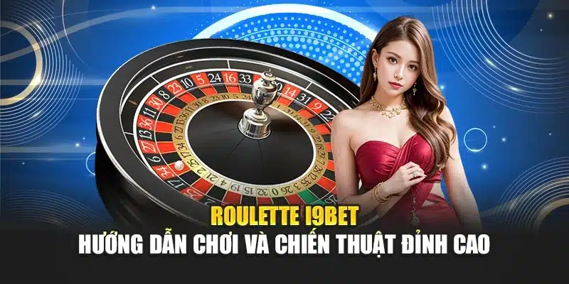 Roulette i9Bet – Hướng Dẫn Chơi Và Chiến Thuật Đỉnh Cao 8 Roulette i9Bet – Hướng Dẫn Chơi Và Chiến Thuật Đỉnh Cao