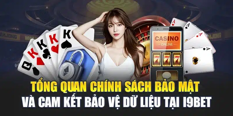 Chính sách bảo mật 1 Tổng quan chính sách bảo mật và cam kết bảo vệ dữ liệu tại i9Bet