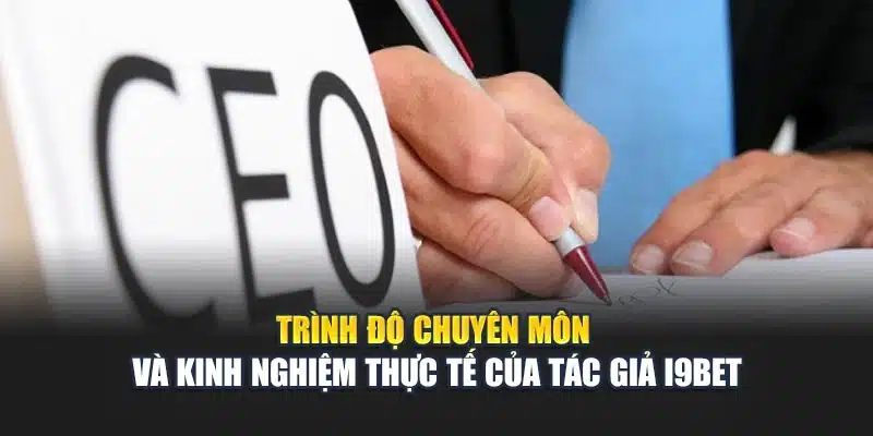 Tác giả 2 Trình độ chuyên môn và kinh nghiệm thực tế của tác giả i9Bet