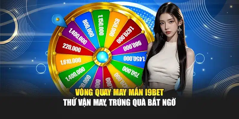 Vòng Quay May Mắn i9Bet – Thử Vận May, Trúng Quà Bất Ngờ 2 Vòng Quay May Mắn i9Bet – Thử Vận May, Trúng Quà Bất Ngờ
