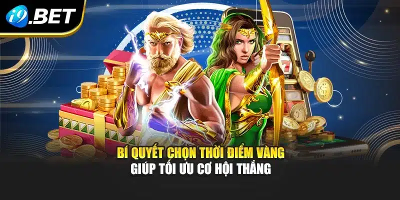 Bí quyết chọn thời điểm vàng giúp tối ưu cơ hội thắng