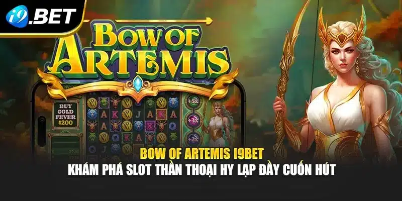 Bow Of Artemis I9bet – Khám Phá Slot Thần Thoại Hy Lạp Đầy Cuốn Hút