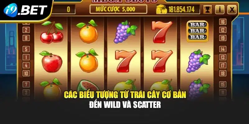 Các biểu tượng từ trái cây cơ bản đến Wild và Scatter