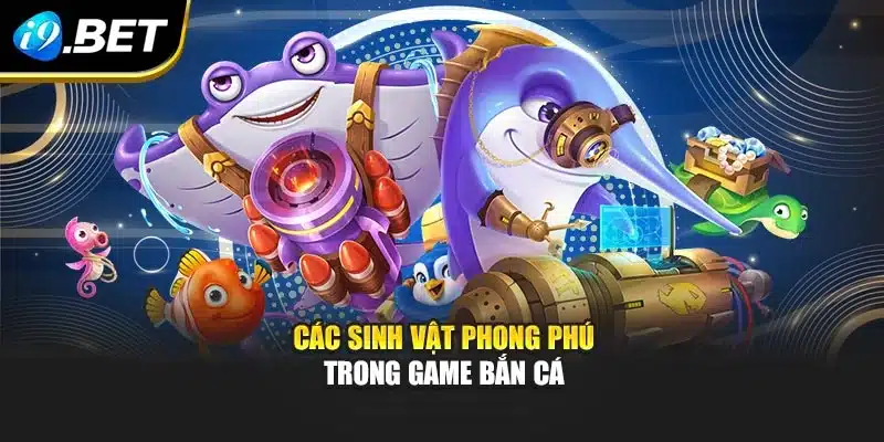 Bắn Cá Rùa Xanh I9bet Trải Nghiệm Độc Quyền Cực Cuốn Hút 3 Các sinh vật phong phú trong game bắn cá