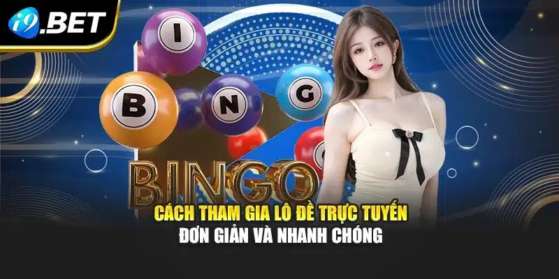 Cách tham gia lô đề trực tuyến đơn giản và nhanh chóng