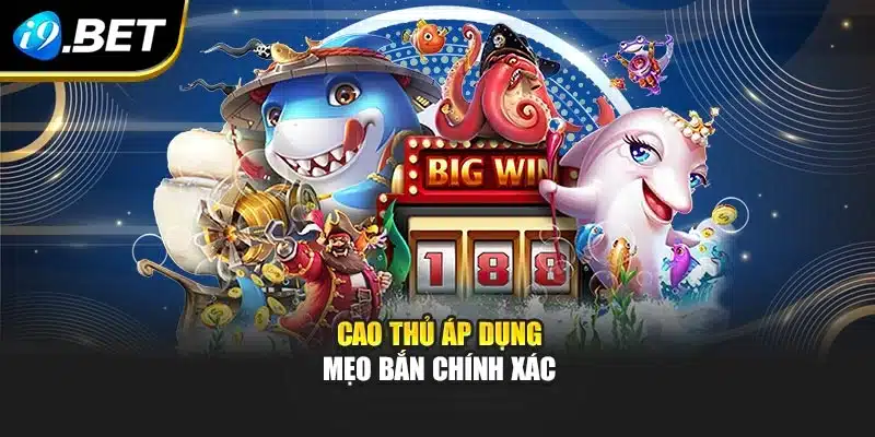 Vua Săn Cá I9bet – Khám Phá Game Đỉnh Cao Đầy Hấp Dẫn 3 Cao thủ áp dụng mẹo bắn chính xác