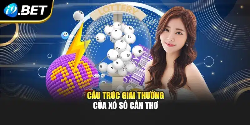 Cấu trúc giải thưởng của xổ số Cần Thơ