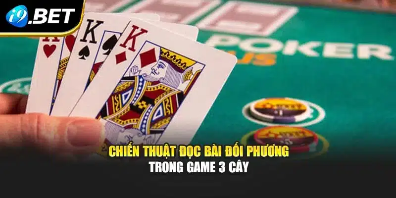 Chiến thuật đọc bài đối phương trong game 3 cây