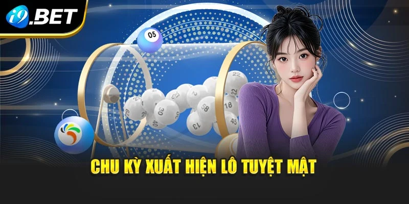 Lô Đề Tuyệt Mật I9bet – Bí Quyết Chinh Phục Xổ Số Khác Biệt 3 Chu kỳ xuất hiện lô tuyệt mật