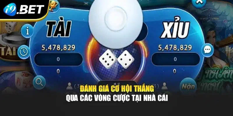 Đánh giá cơ hội thắng qua các vòng cược tại nhà cái