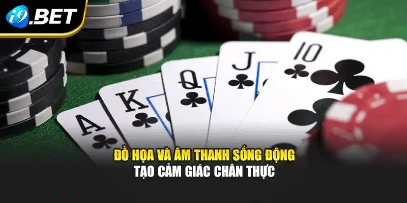 Poker – Trải Nghiệm Chiến Thuật Độc Đáo Cùng I9bet 4 Đồ họa và âm thanh sống động tạo cảm giác chân thực