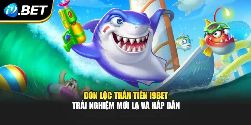 Đón Lộc Thần Tiền I9bet – Trải Nghiệm Mới Lạ Và Hấp Dẫn