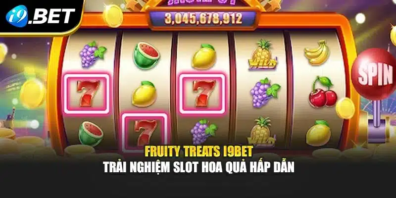 Fruity Treats I9bet – Trải Nghiệm Slot Hoa Quả Hấp Dẫn