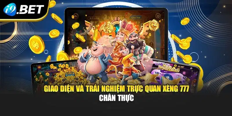 Giao diện và trải nghiệm trực quan xèng 777 chân thực