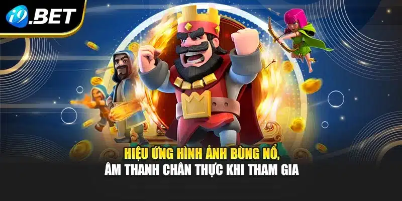 Hiệu ứng hình ảnh bùng nổ, âm thanh chân thực khi tham gia