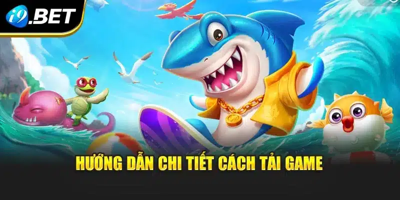 Tải Game Bắn Cá I9bet - Săn Thưởng Bất Tận Mọi Lúc Mọi Nơi 3 Hướng dẫn chi tiết cách tải game