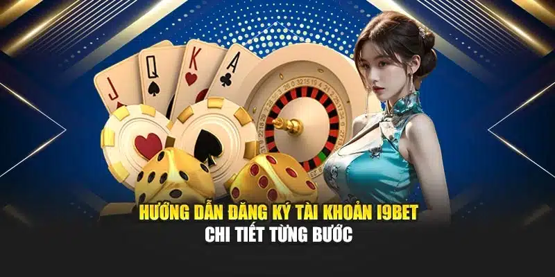 Hướng dẫn đăng ký tài khoản I9BET chi tiết từng bước