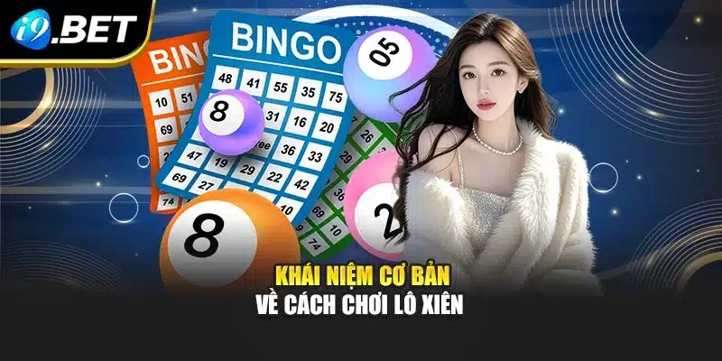 Khái niệm cơ bản về cách chơi lô xiên 