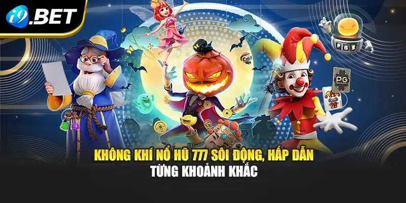 Không khí Nổ Hũ 777 sôi động, hấp dẫn từng khoảnh khắc