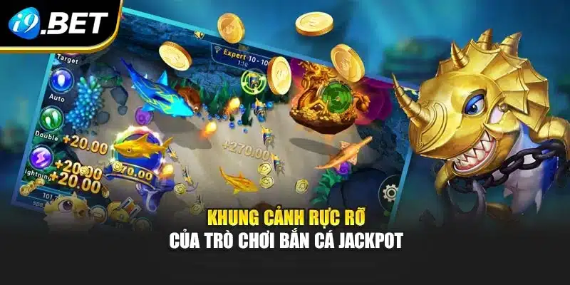 Khung cảnh rực rỡ của trò chơi bắn cá jackpot