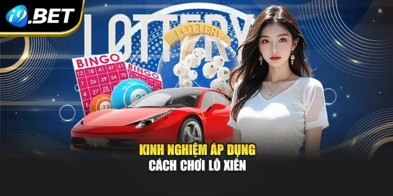 Kinh nghiệm áp dụng cách chơi lô xiên