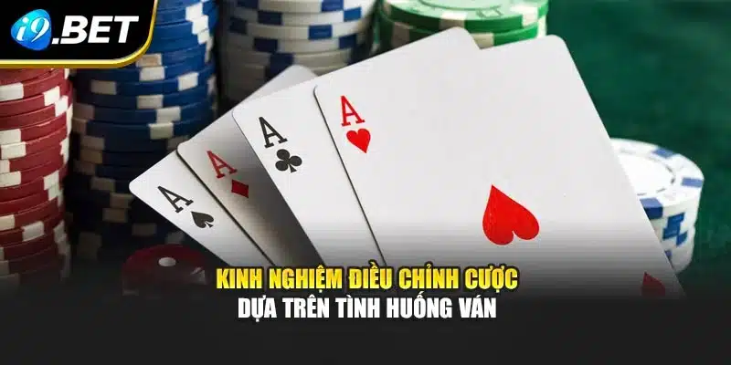 Kinh nghiệm điều chỉnh cược dựa trên tình huống ván