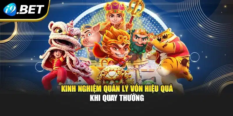 Kinh nghiệm quản lý vốn hiệu quả khi quay thưởng