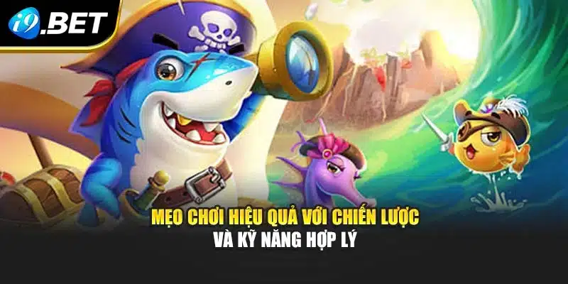 Mẹo chơi hiệu quả với chiến lược và kỹ năng hợp lý