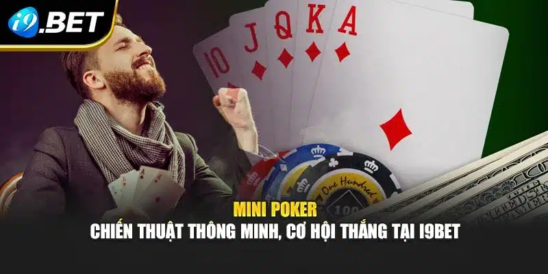 Mini Poker – Chiến Thuật Thông Minh, Cơ Hội Thắng Tại I9bet