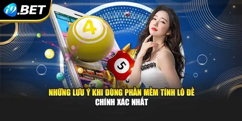 Những lưu ý khi dùng phần mềm tính lô đề chính xác nhất