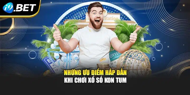 Những ưu điểm hấp dẫn khi chơi xổ số Kon Tum