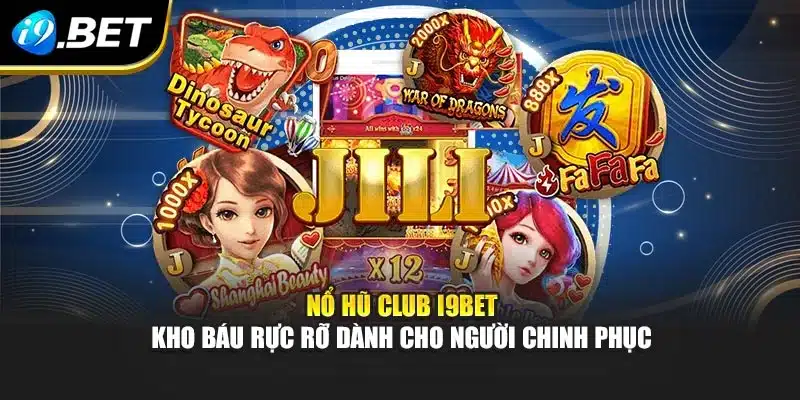 Nổ Hũ Club I9bet – Kho Báu Rực Rỡ Dành Cho Người Chinh Phục 2 Nổ Hũ Club I9bet – Kho Báu Rực Rỡ Dành Cho Người Chinh Phục