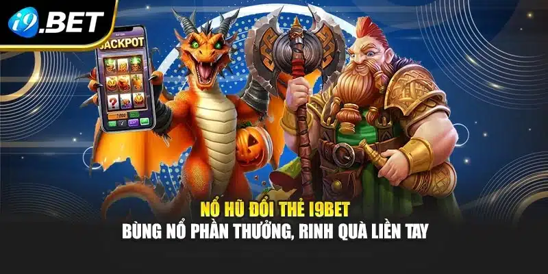 Nổ Hũ Đổi Thẻ I9bet – Bùng Nổ Phần Thưởng, Rinh Quà Liền Tay 7 Nổ Hũ Đổi Thẻ I9bet – Bùng Nổ Phần Thưởng, Rinh Quà Liền Tay