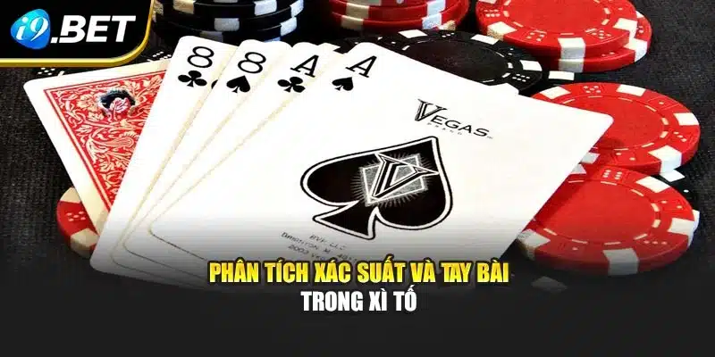 Xì Tố – Trải Nghiệm Chiến Lược Thông Minh Cùng i9Bet 2 Phân tích xác suất và tay bài trong xì tố