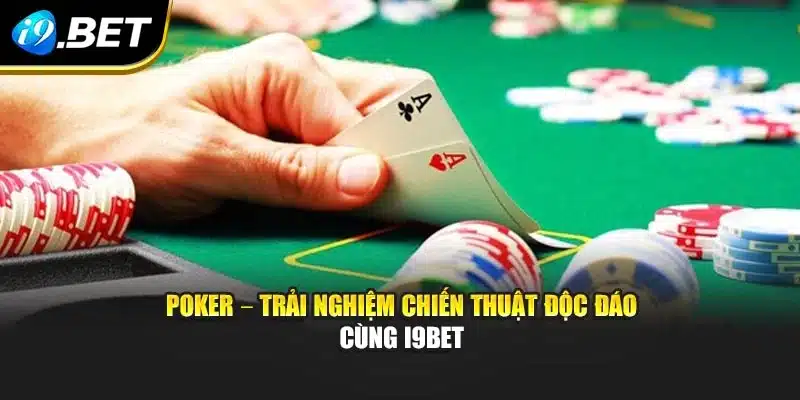 Poker – Trải Nghiệm Chiến Thuật Độc Đáo Cùng I9bet