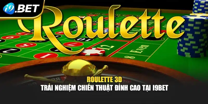 Roulette 3d – Trải Nghiệm Chiến Thuật Đỉnh Cao Tại I9bet