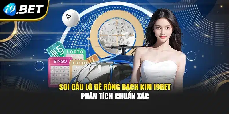 Soi Cầu Lô Đề Rồng Bạch Kim I9bet – Phân Tích Chuẩn Xác