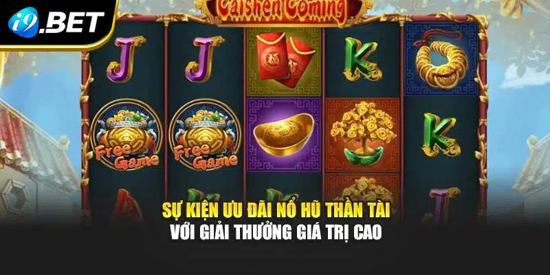 Sự kiện ưu đãi nổ hũ thần tài với giải thưởng giá trị cao