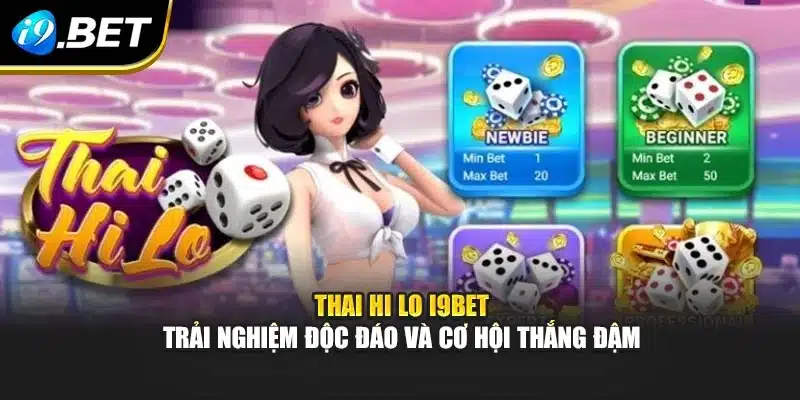 Thai Hi Lo i9Bet – Trải Nghiệm Độc Đáo Và Cơ Hội Thắng Đậm 9 Thai Hi Lo i9Bet – Trải Nghiệm Độc Đáo Và Cơ Hội Thắng Đậm
