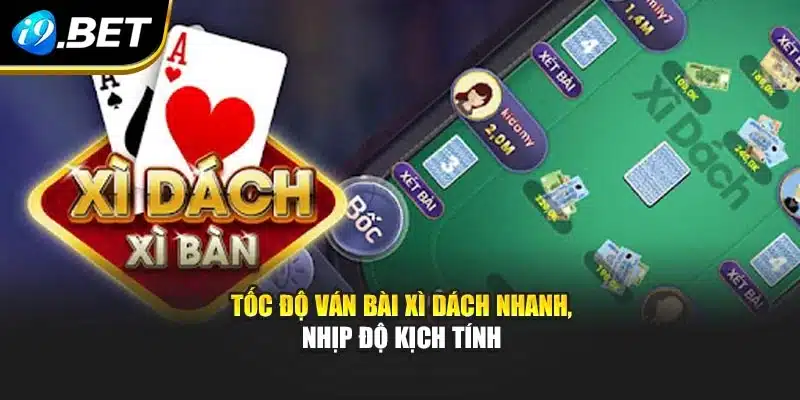 Tốc độ ván bài xì dách nhanh, nhịp độ kịch tính