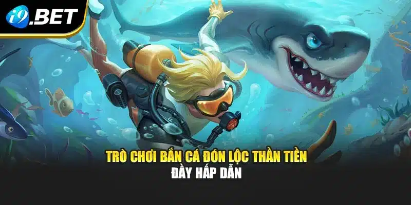 Trò chơi bắn cá đón lộc thần tiền đầy hấp dẫn